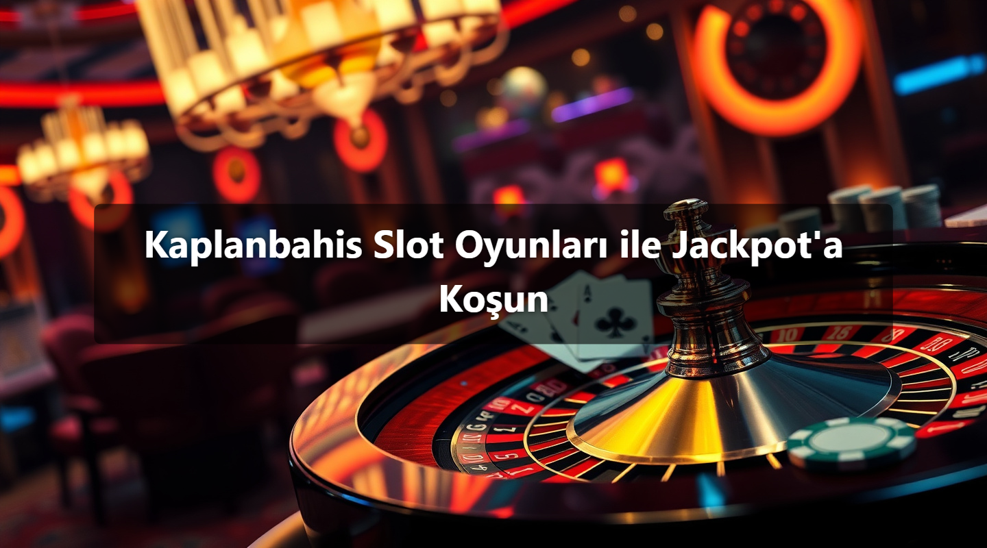 Kaplanbahis Slot Oyunları ile Jackpot'a Koşun
